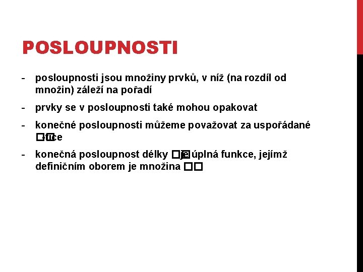 POSLOUPNOSTI - posloupnosti jsou množiny prvků, v níž (na rozdíl od množin) záleží na