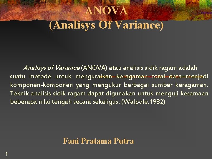 ANOVA (Analisys Of Variance) Analisys of Variance (ANOVA) atau analisis sidik ragam adalah suatu