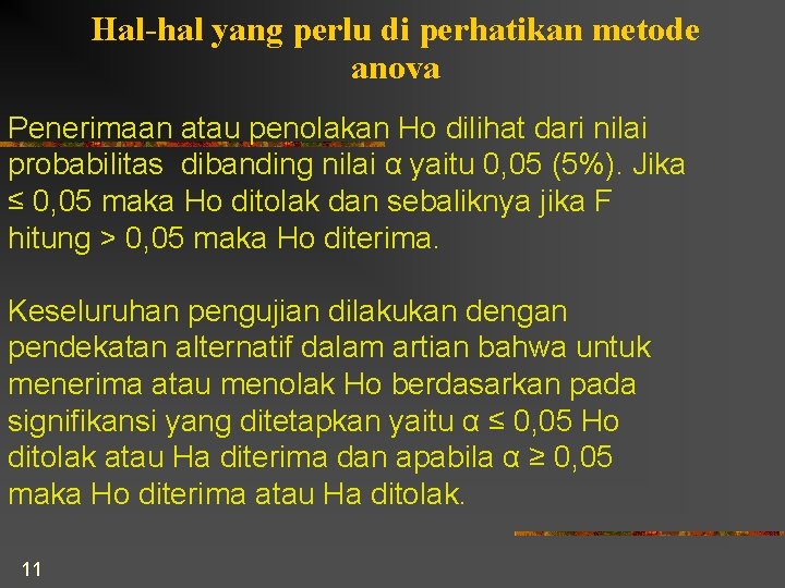 Hal-hal yang perlu di perhatikan metode anova Penerimaan atau penolakan Ho dilihat dari nilai