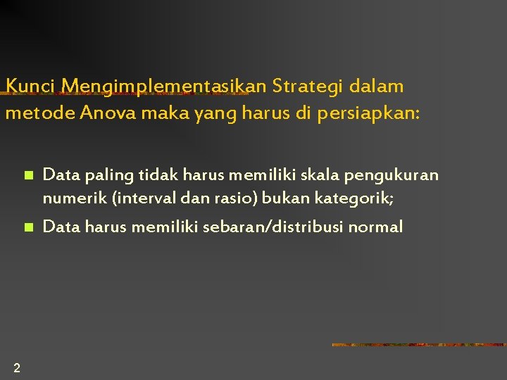 Kunci Mengimplementasikan Strategi dalam metode Anova maka yang harus di persiapkan: n n 2