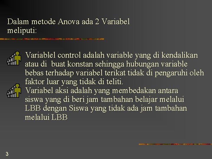 Dalam metode Anova ada 2 Variabel meliputi: Variablel control adalah variable yang di kendalikan