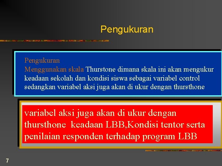 Pengukuran Menggunakan skala Thurstone dimana skala ini akan mengukur keadaan sekolah dan kondisi siswa