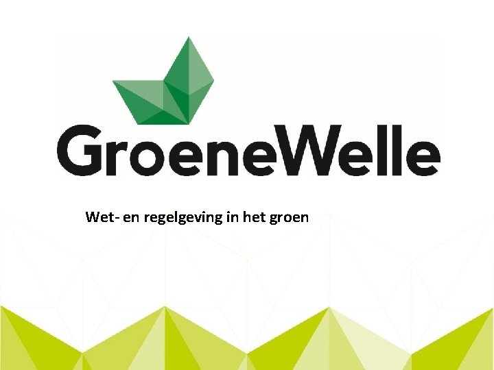 Wet- en regelgeving in het groen 