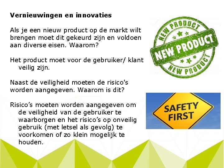 Vernieuwingen en innovaties Als je een nieuw product op de markt wilt brengen moet