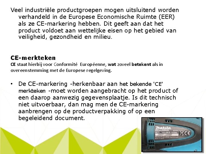 Veel industriële productgroepen mogen uitsluitend worden verhandeld in de Europese Economische Ruimte (EER) als