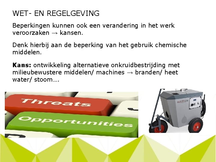 WET- EN REGELGEVING Beperkingen kunnen ook een verandering in het werk veroorzaken → kansen.