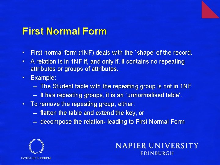 First Normal Form • First normal form (1 NF) deals with the `shape' of