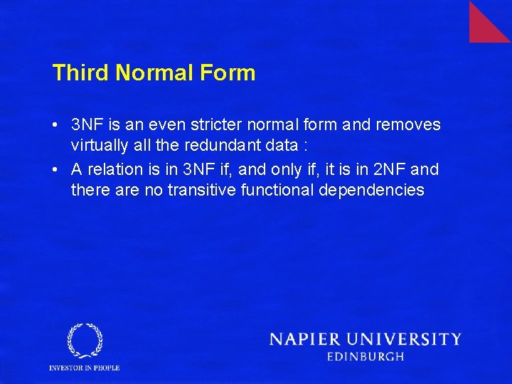 Third Normal Form • 3 NF is an even stricter normal form and removes