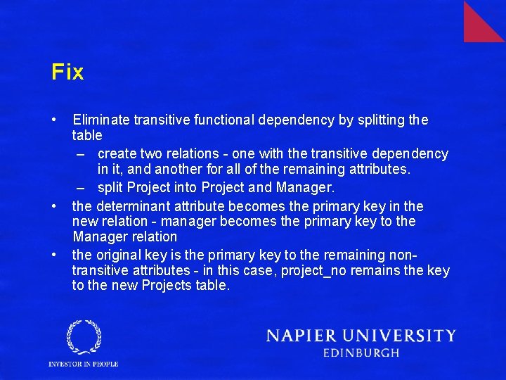 Fix • • • Eliminate transitive functional dependency by splitting the table – create