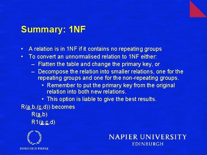 Summary: 1 NF • A relation is in 1 NF if it contains no