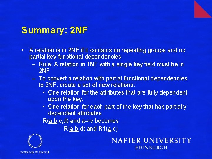 Summary: 2 NF • A relation is in 2 NF if it contains no