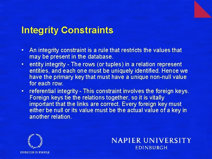 Integrity Constraints • An integrity constraint is a rule that restricts the values that