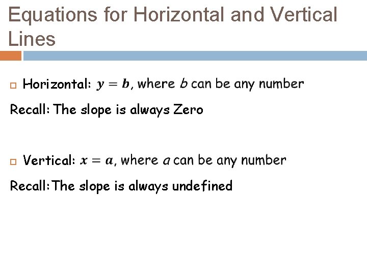 Equations for Horizontal and Vertical Lines Horizontal: Recall: The slope is always Zero Vertical: