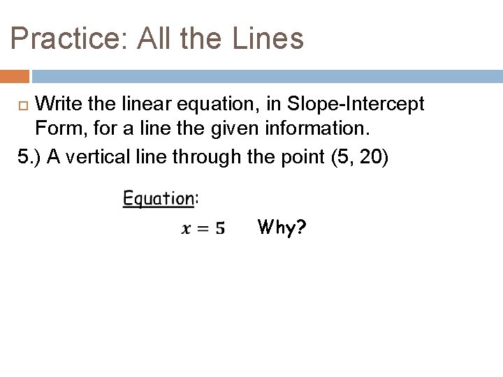 Practice: All the Lines Write the linear equation, in Slope-Intercept Form, for a line