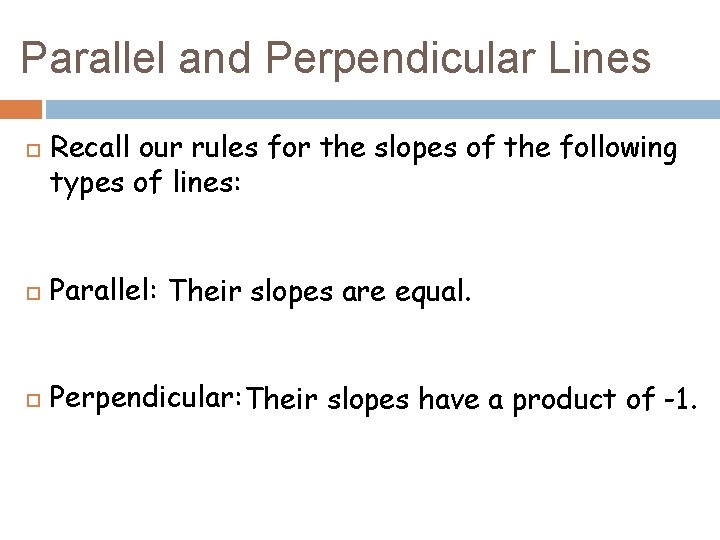 Parallel and Perpendicular Lines Recall our rules for the slopes of the following types