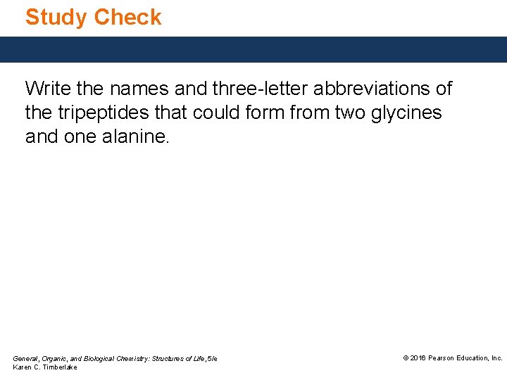 Study Check Write the names and three-letter abbreviations of the tripeptides that could form