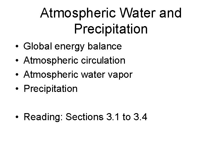 Atmospheric Water and Precipitation • • Global energy balance Atmospheric circulation Atmospheric water vapor