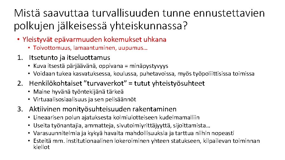 Mistä saavuttaa turvallisuuden tunne ennustettavien polkujen jälkeisessä yhteiskunnassa? • Yleistyvät epävarmuuden kokemukset uhkana •