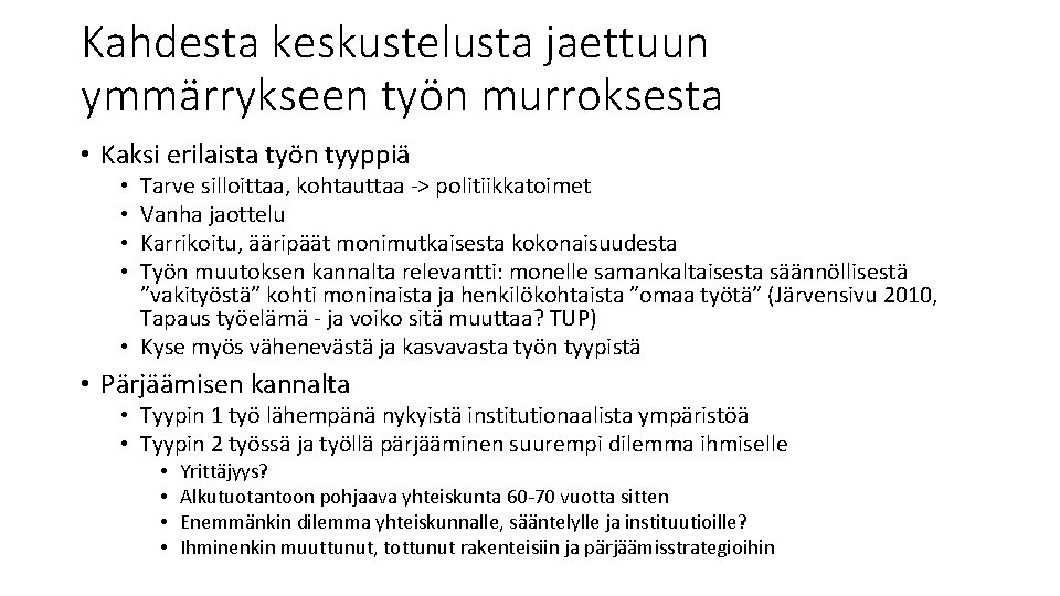 Kahdesta keskustelusta jaettuun ymmärrykseen työn murroksesta • Kaksi erilaista työn tyyppiä Tarve silloittaa, kohtauttaa