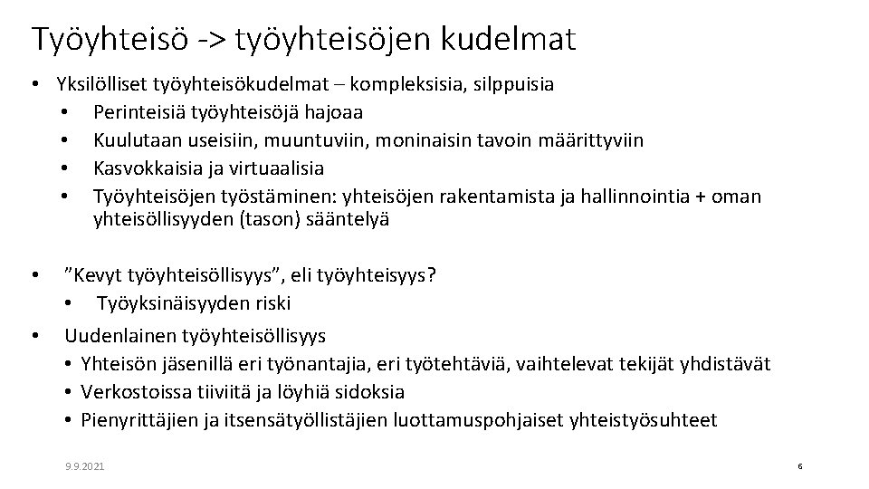 Työyhteisö -> työyhteisöjen kudelmat • Yksilölliset työyhteisökudelmat – kompleksisia, silppuisia • Perinteisiä työyhteisöjä hajoaa