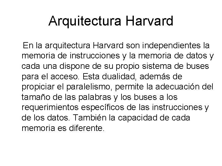 Arquitectura Harvard En la arquitectura Harvard son independientes la memoria de instrucciones y la Arquitectura Harvard En la arquitectura Harvard son independientes la memoria de instrucciones y la