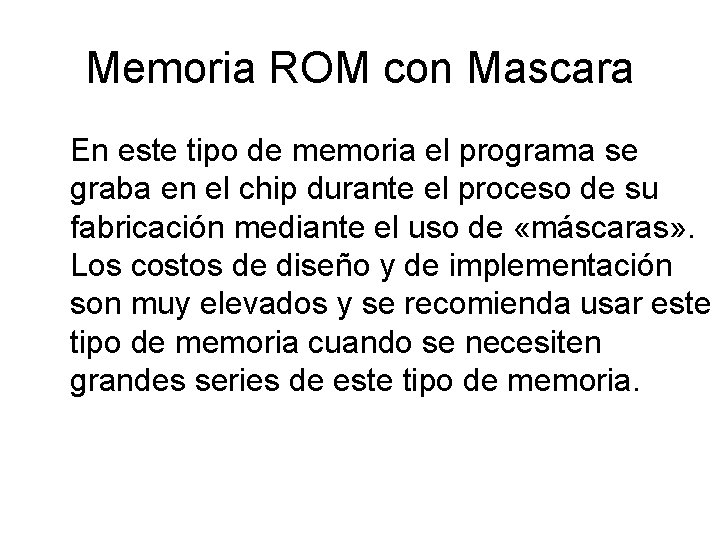 Memoria ROM con Mascara En este tipo de memoria el programa se graba en Memoria ROM con Mascara En este tipo de memoria el programa se graba en