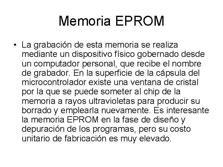 Memoria EPROM • La grabación de esta memoria se realiza mediante un dispositivo físico Memoria EPROM • La grabación de esta memoria se realiza mediante un dispositivo físico