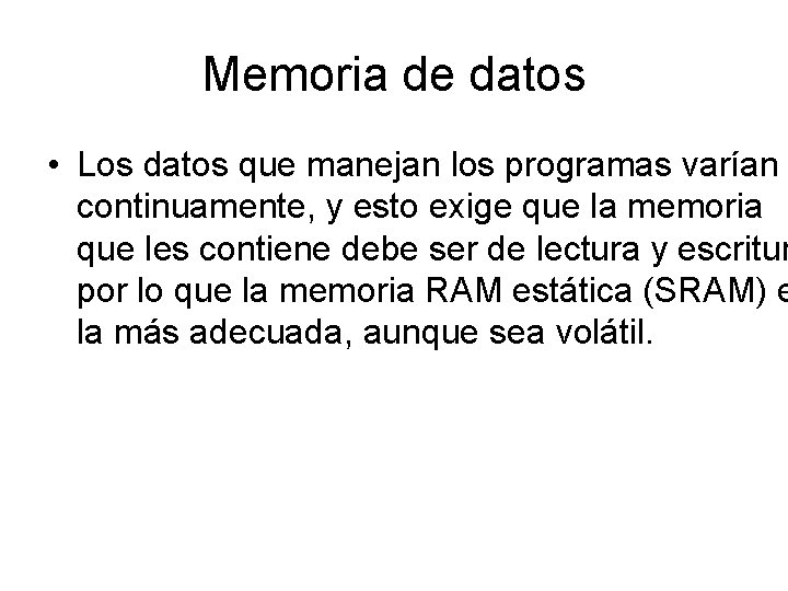 Memoria de datos • Los datos que manejan los programas varían continuamente, y esto Memoria de datos • Los datos que manejan los programas varían continuamente, y esto