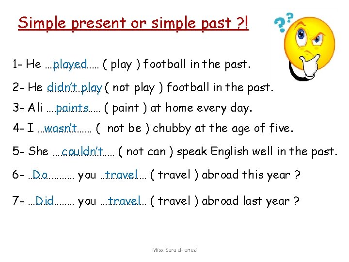 Simple present or simple past ? ! 1 - He ………………… played ( play