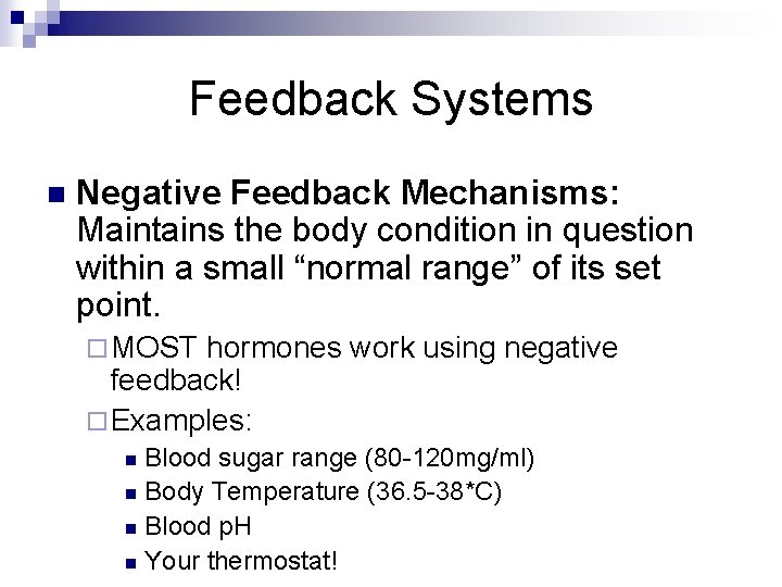 Feedback Systems n Negative Feedback Mechanisms: Maintains the body condition in question within a Feedback Systems n Negative Feedback Mechanisms: Maintains the body condition in question within a