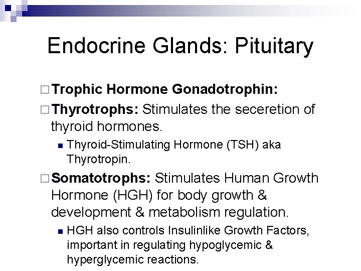 Endocrine Glands: Pituitary ¨ Trophic Hormone Gonadotrophin: ¨ Thyrotrophs: Stimulates the seceretion of thyroid Endocrine Glands: Pituitary ¨ Trophic Hormone Gonadotrophin: ¨ Thyrotrophs: Stimulates the seceretion of thyroid