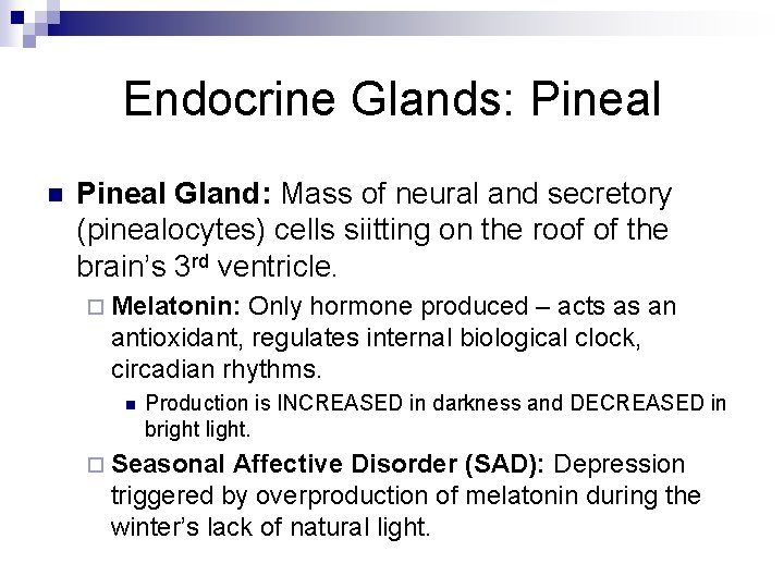 Endocrine Glands: Pineal n Pineal Gland: Mass of neural and secretory (pinealocytes) cells siitting Endocrine Glands: Pineal n Pineal Gland: Mass of neural and secretory (pinealocytes) cells siitting