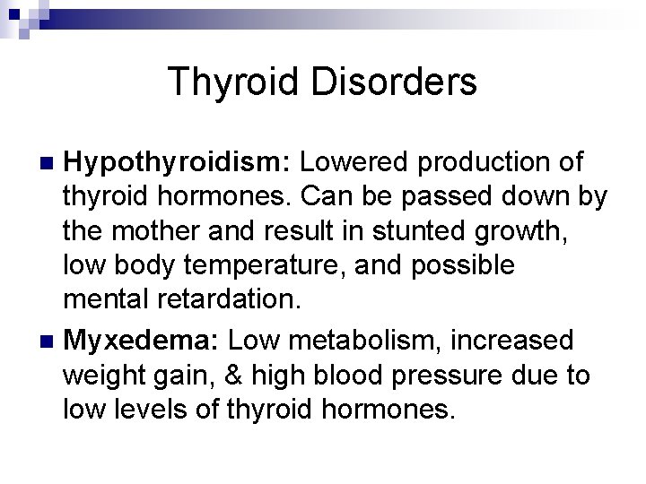 Thyroid Disorders Hypothyroidism: Lowered production of thyroid hormones. Can be passed down by the Thyroid Disorders Hypothyroidism: Lowered production of thyroid hormones. Can be passed down by the