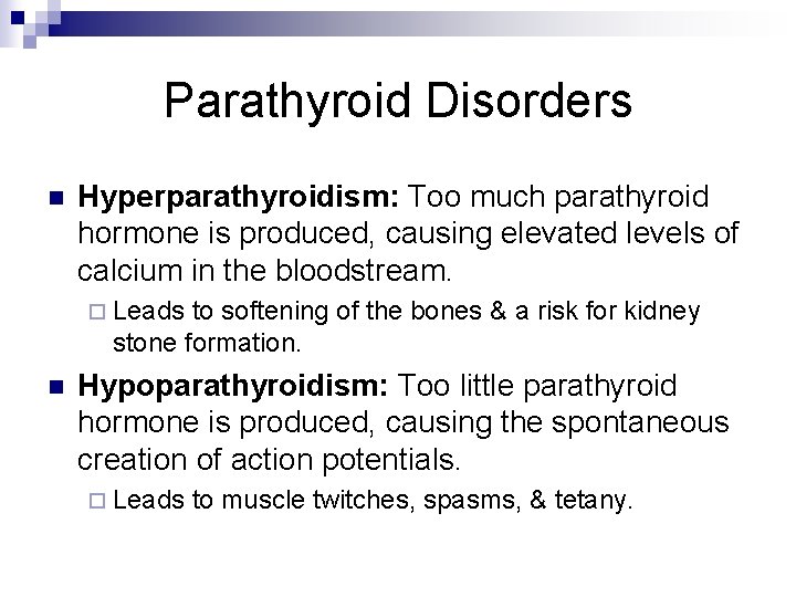 Parathyroid Disorders n Hyperparathyroidism: Too much parathyroid hormone is produced, causing elevated levels of Parathyroid Disorders n Hyperparathyroidism: Too much parathyroid hormone is produced, causing elevated levels of