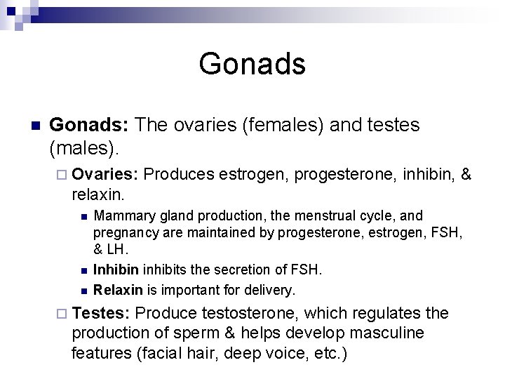 Gonads n Gonads: The ovaries (females) and testes (males). ¨ Ovaries: Produces estrogen, progesterone, Gonads n Gonads: The ovaries (females) and testes (males). ¨ Ovaries: Produces estrogen, progesterone,