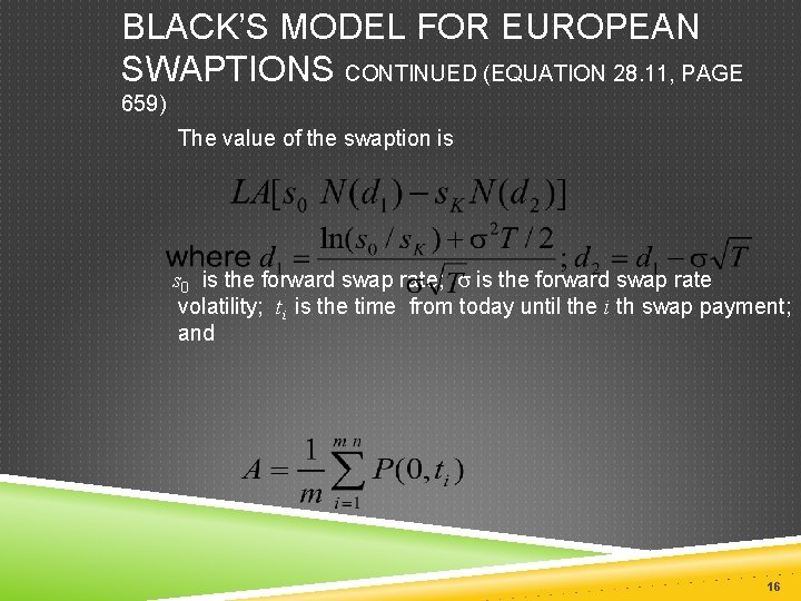 BLACK’S MODEL FOR EUROPEAN SWAPTIONS CONTINUED (EQUATION 28. 11, PAGE 659) The value of