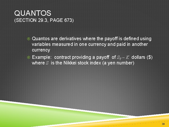 QUANTOS (SECTION 29. 3, PAGE 673) Quantos are derivatives where the payoff is defined