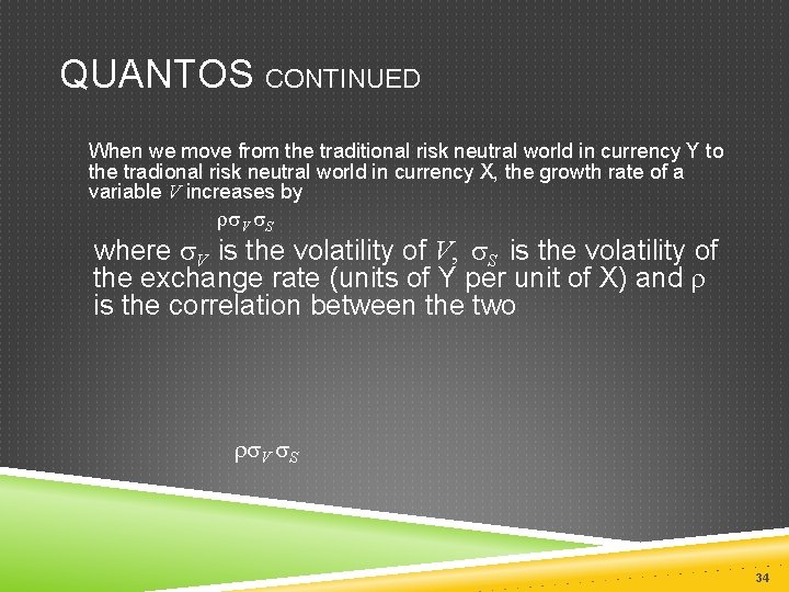 QUANTOS CONTINUED When we move from the traditional risk neutral world in currency Y