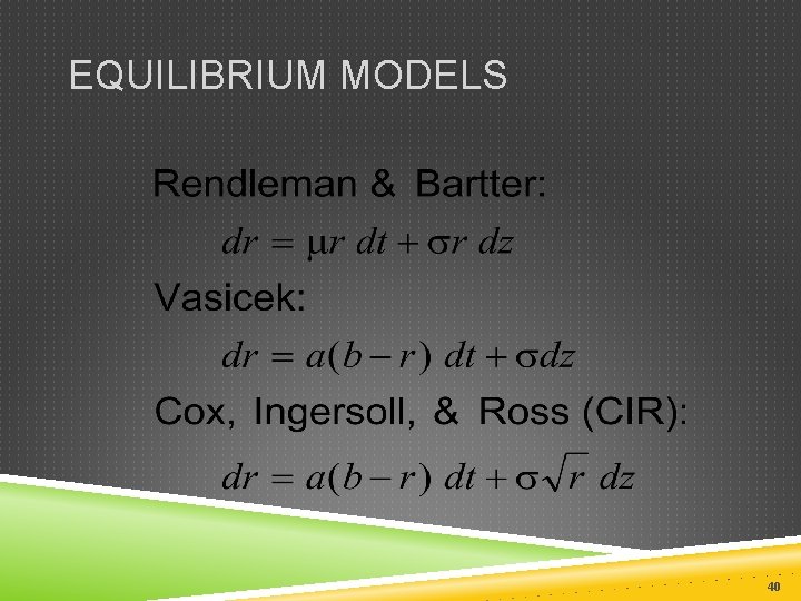 EQUILIBRIUM MODELS 40 