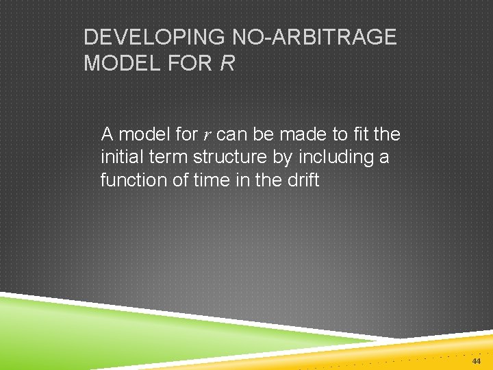 DEVELOPING NO-ARBITRAGE MODEL FOR R A model for r can be made to fit