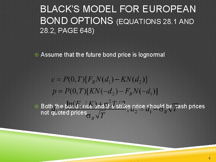 BLACK’S MODEL FOR EUROPEAN BOND OPTIONS (EQUATIONS 28. 1 AND 28. 2, PAGE 648)