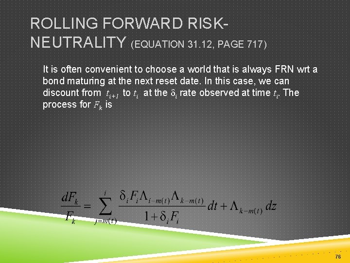 ROLLING FORWARD RISKNEUTRALITY (EQUATION 31. 12, PAGE 717) It is often convenient to choose