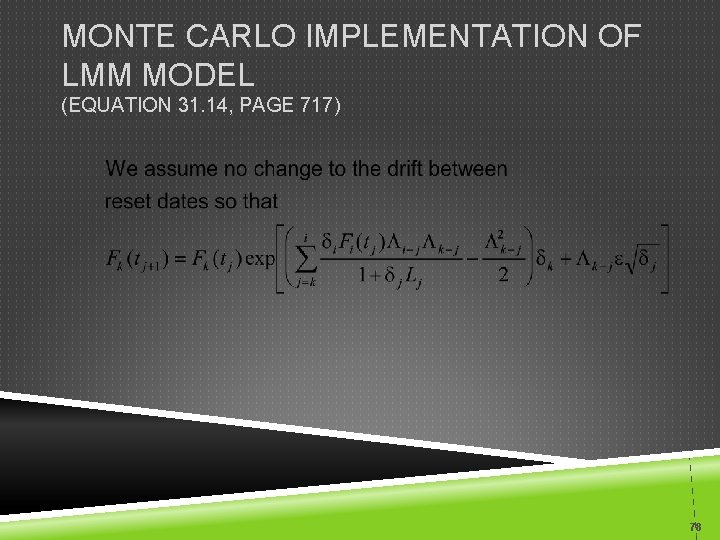 MONTE CARLO IMPLEMENTATION OF LMM MODEL (EQUATION 31. 14, PAGE 717) 78 