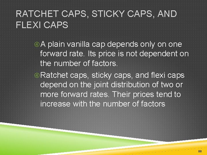 RATCHET CAPS, STICKY CAPS, AND FLEXI CAPS A plain vanilla cap depends only on