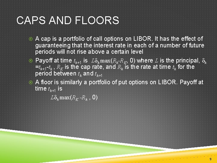 CAPS AND FLOORS A cap is a portfolio of call options on LIBOR. It