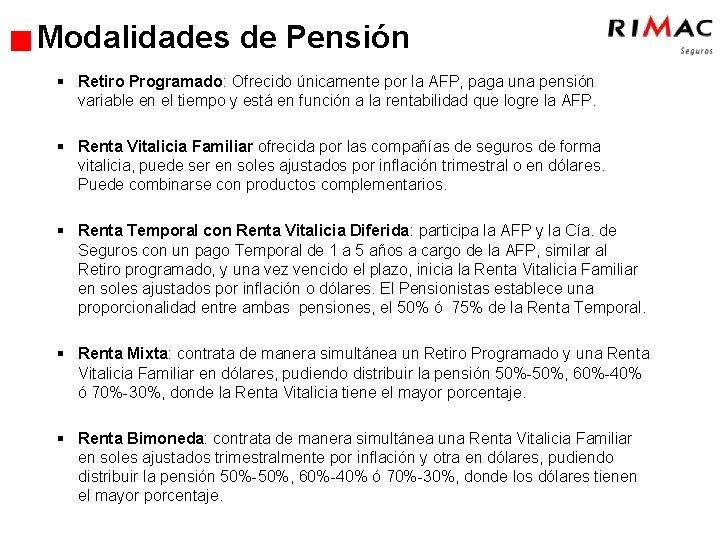 Modalidades de Pensión § Retiro Programado: Ofrecido únicamente por la AFP, paga una pensión