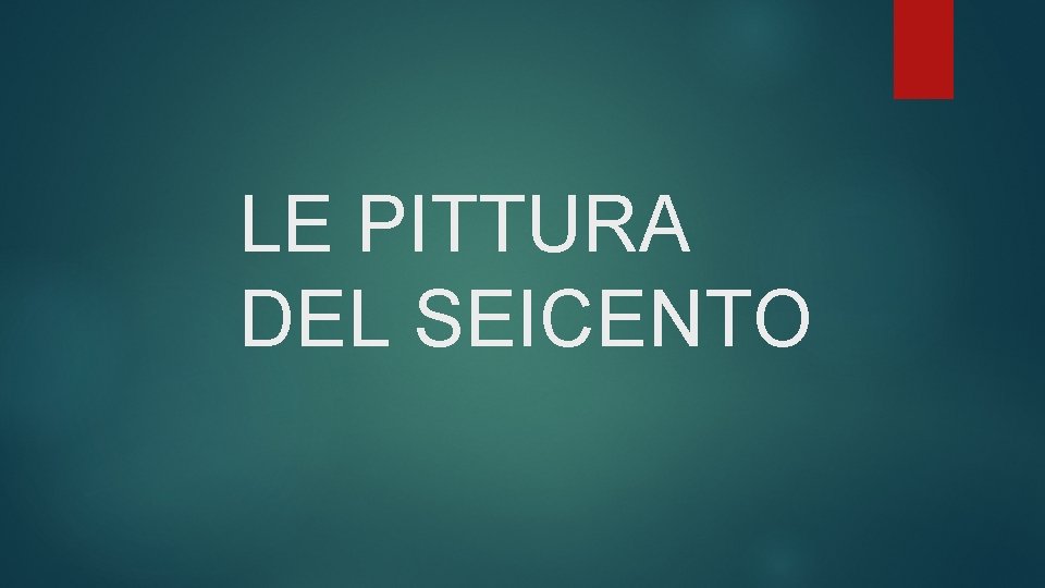 LE PITTURA DEL SEICENTO 