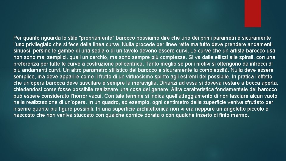 Per quanto riguarda lo stile "propriamente" barocco possiamo dire che uno dei primi parametri