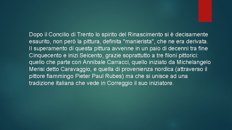 Dopo il Concilio di Trento lo spirito del Rinascimento si è decisamente esaurito, non
