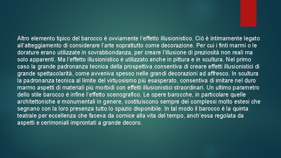 Altro elemento tipico del barocco è ovviamente l’effetto illusionistico. Ciò è intimamente legato all’atteggiamento